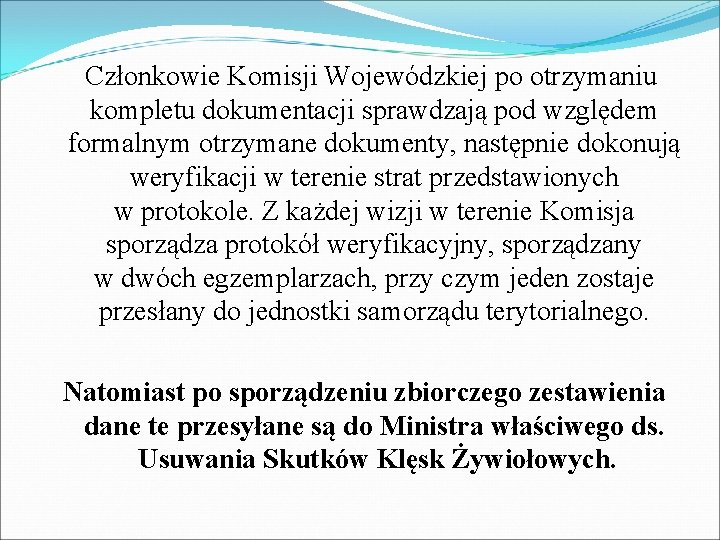  Członkowie Komisji Wojewódzkiej po otrzymaniu kompletu dokumentacji sprawdzają pod względem formalnym otrzymane dokumenty,