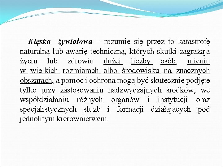 Klęska żywiołowa – rozumie się przez to katastrofę naturalną lub awarię techniczną, których skutki