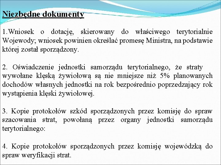 Niezbędne dokumenty 1. Wniosek o dotację, skierowany do właściwego terytorialnie Wojewody; wniosek powinien określać