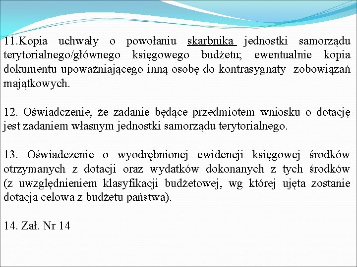 11. Kopia uchwały o powołaniu skarbnika jednostki samorządu terytorialnego/głównego księgowego budżetu; ewentualnie kopia dokumentu