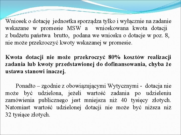 Wniosek o dotację jednostka sporządza tylko i wyłącznie na zadanie wskazane w promesie MSW