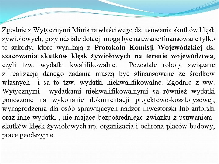 Zgodnie z Wytycznymi Ministra właściwego ds. usuwania skutków klęsk żywiołowych, przy udziale dotacji mogą