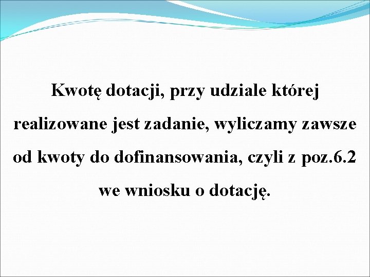 Kwotę dotacji, przy udziale której realizowane jest zadanie, wyliczamy zawsze od kwoty do dofinansowania,