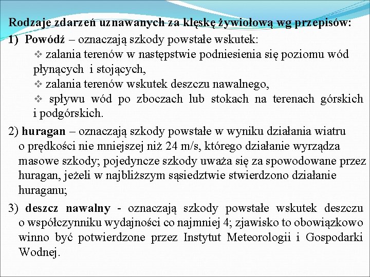 Rodzaje zdarzeń uznawanych za klęskę żywiołową wg przepisów: 1) Powódź – oznaczają szkody powstałe