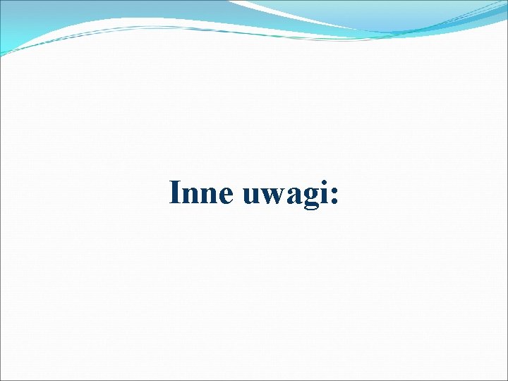 Inne uwagi: 