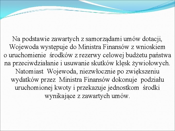 Na podstawie zawartych z samorządami umów dotacji, Wojewoda występuje do Ministra Finansów z wnioskiem