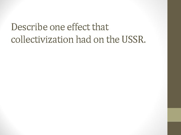 Describe one effect that collectivization had on the USSR. 