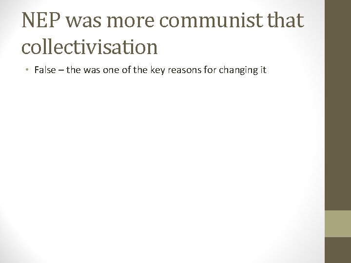 NEP was more communist that collectivisation • False – the was one of the