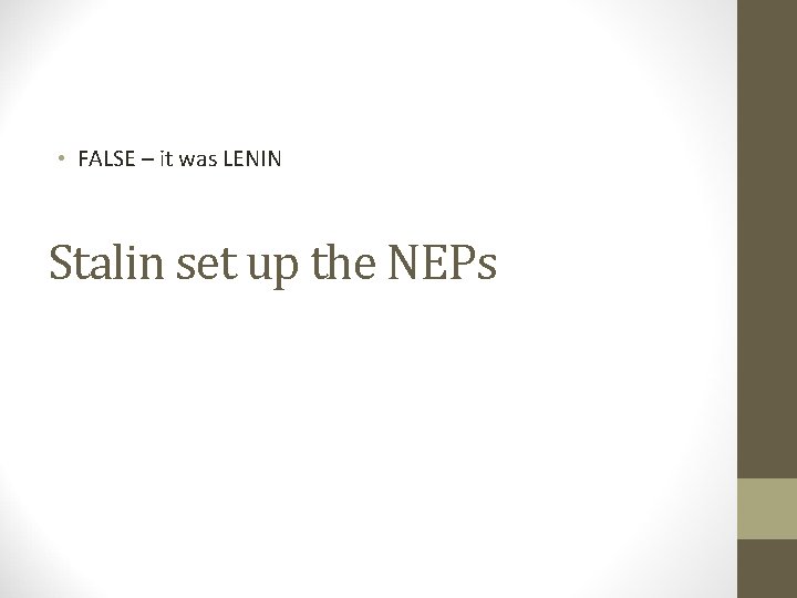  • FALSE – it was LENIN Stalin set up the NEPs 