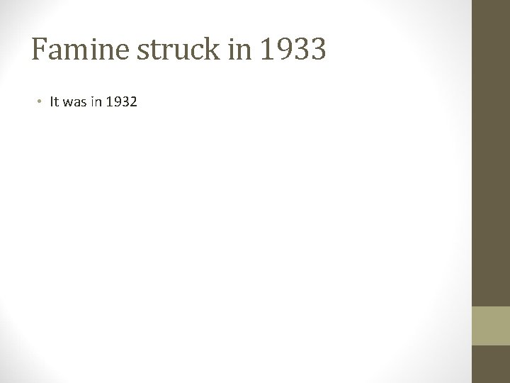 Famine struck in 1933 • It was in 1932 
