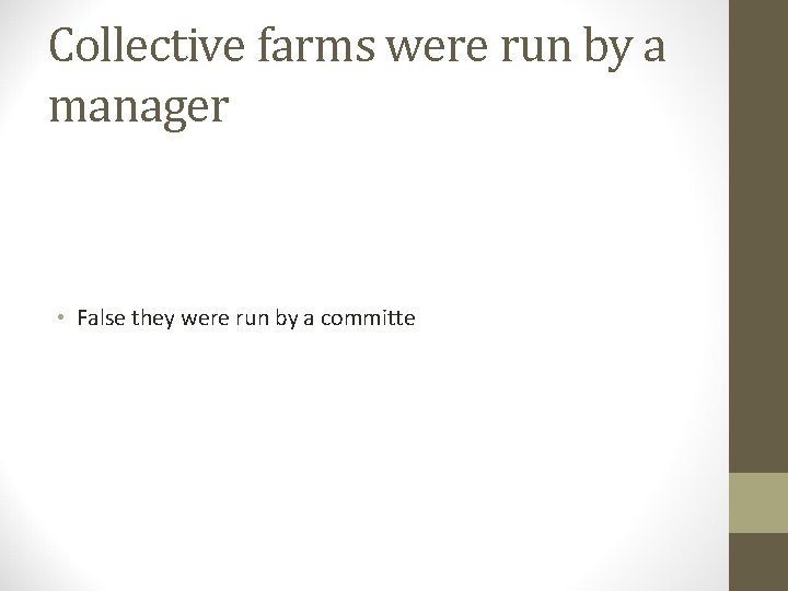 Collective farms were run by a manager • False they were run by a