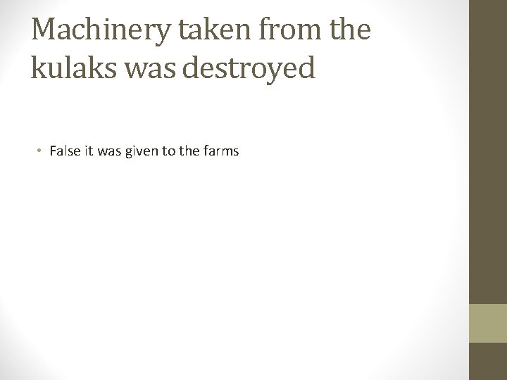 Machinery taken from the kulaks was destroyed • False it was given to the