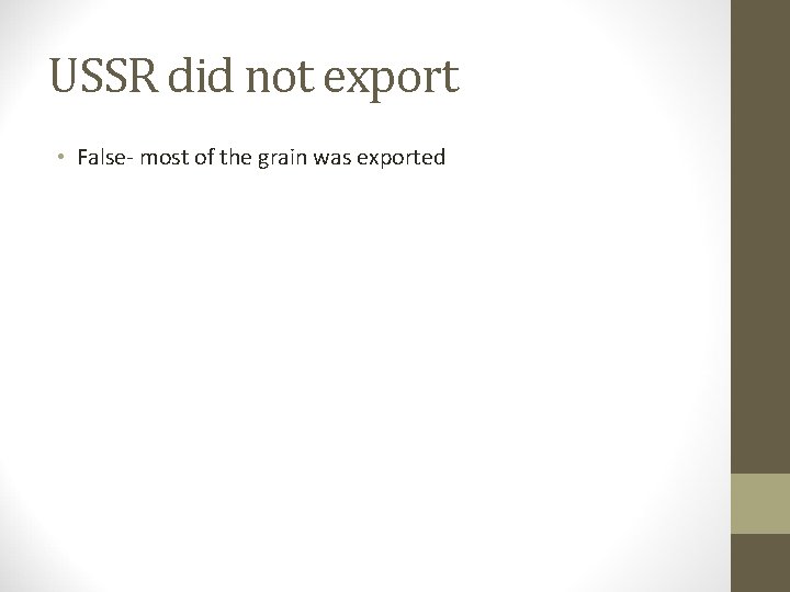 USSR did not export • False- most of the grain was exported 