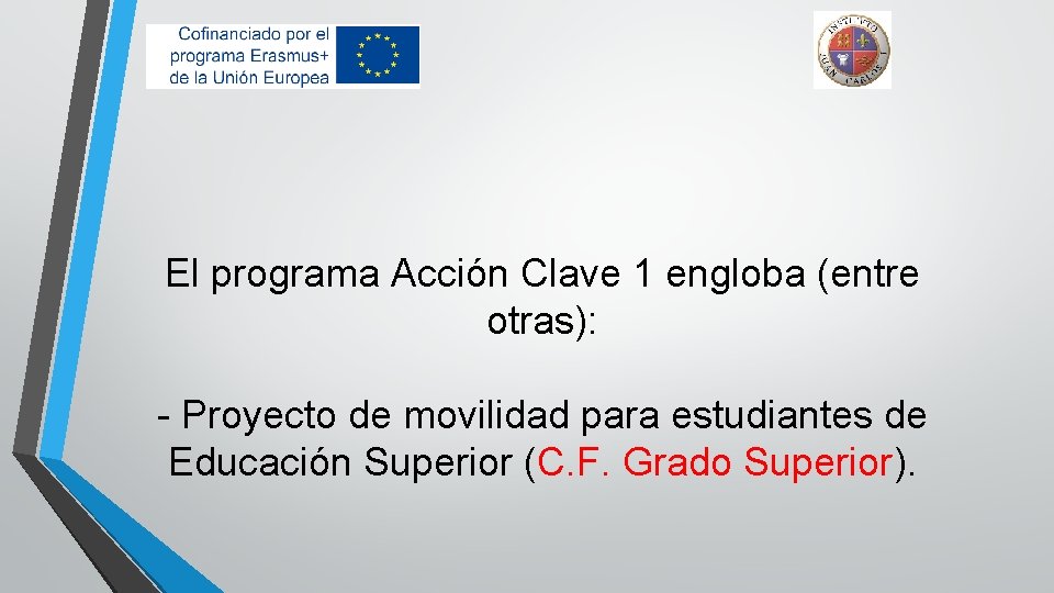 El programa Acción Clave 1 engloba (entre otras): - Proyecto de movilidad para estudiantes