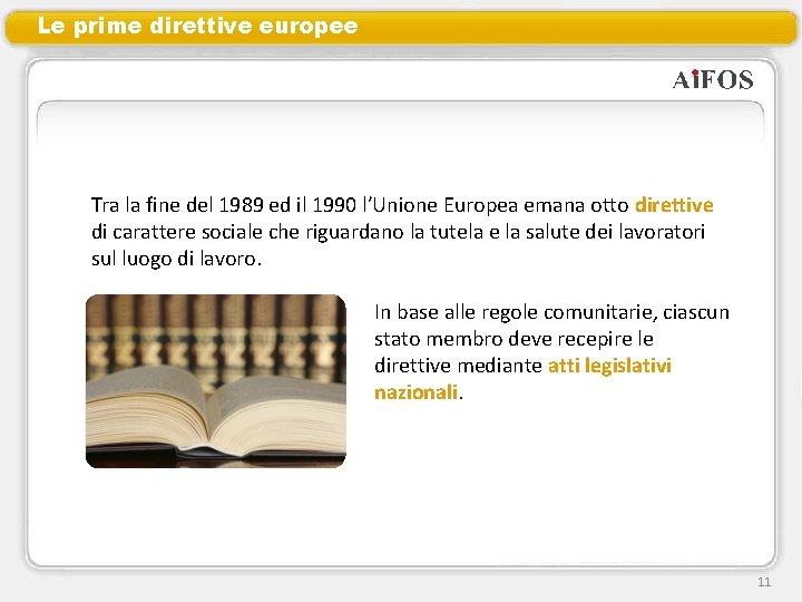 Le prime direttive europee Tra la fine del 1989 ed il 1990 l’Unione Europea