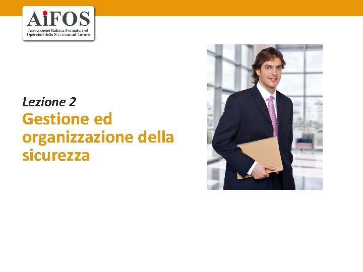 Lezione 2 Gestione ed organizzazione della sicurezza 