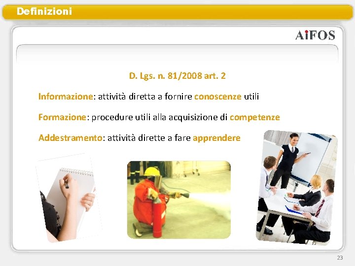 Definizioni D. Lgs. n. 81/2008 art. 2 Informazione: attività diretta a fornire conoscenze utili