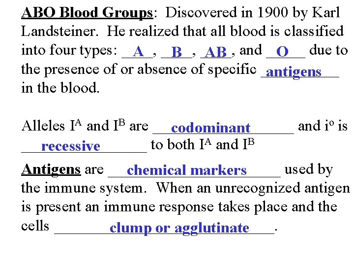 ABO Blood Groups: Discovered in 1900 by Karl Landsteiner. He realized that all blood