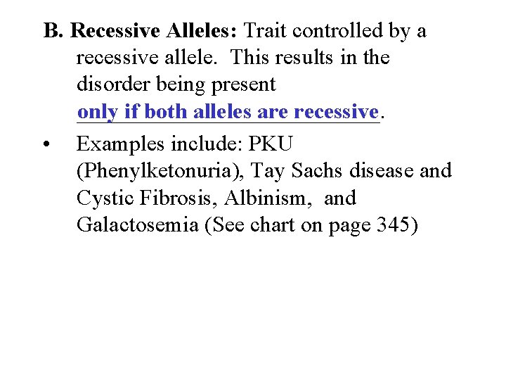 B. Recessive Alleles: Trait controlled by a recessive allele. This results in the disorder