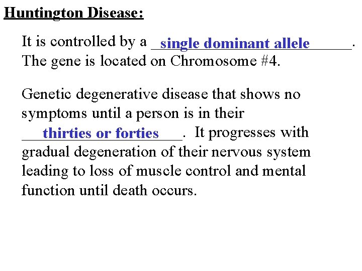 Huntington Disease: It is controlled by a _____________. single dominant allele The gene is