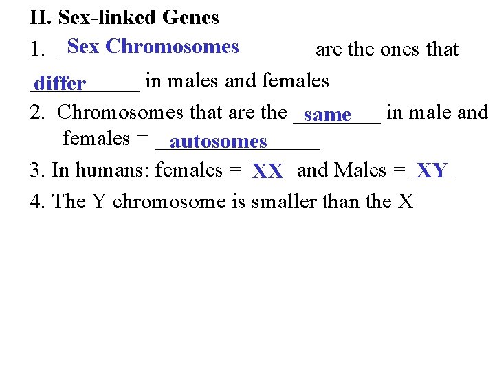 II. Sex-linked Genes Sex Chromosomes 1. ____________ are the ones that _____ in males