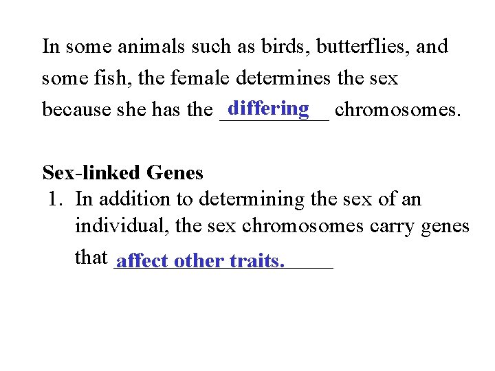 In some animals such as birds, butterflies, and some fish, the female determines the