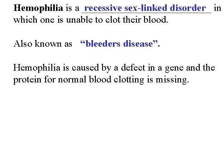 recessive sex-linked disorder Hemophilia is a _____________ in which one is unable to clot