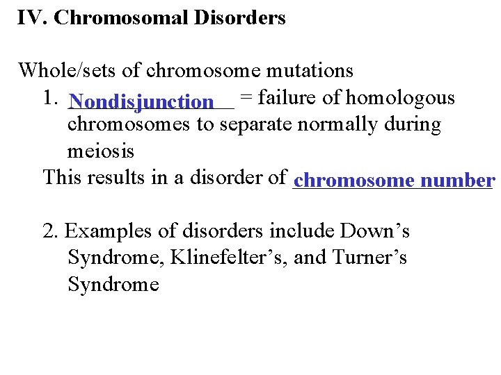 IV. Chromosomal Disorders Whole/sets of chromosome mutations 1. ________ = failure of homologous Nondisjunction