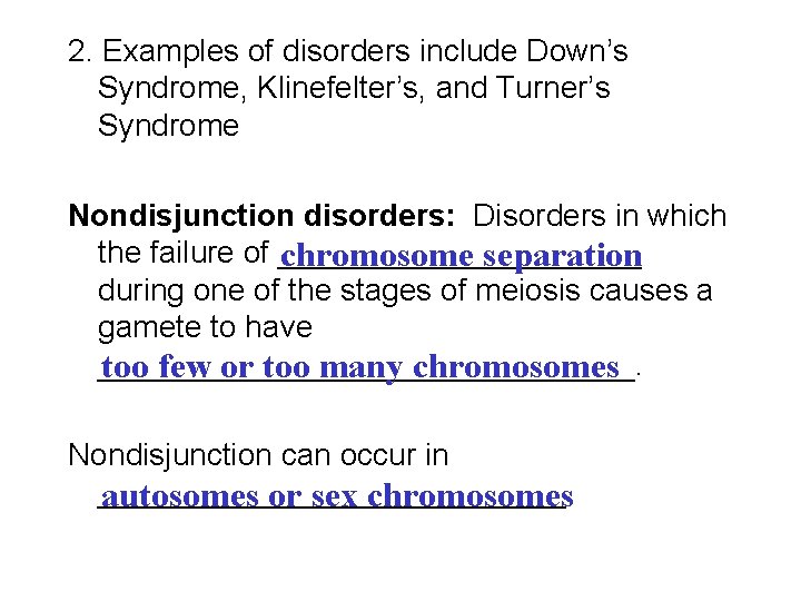 2. Examples of disorders include Down’s Syndrome, Klinefelter’s, and Turner’s Syndrome Nondisjunction disorders: Disorders