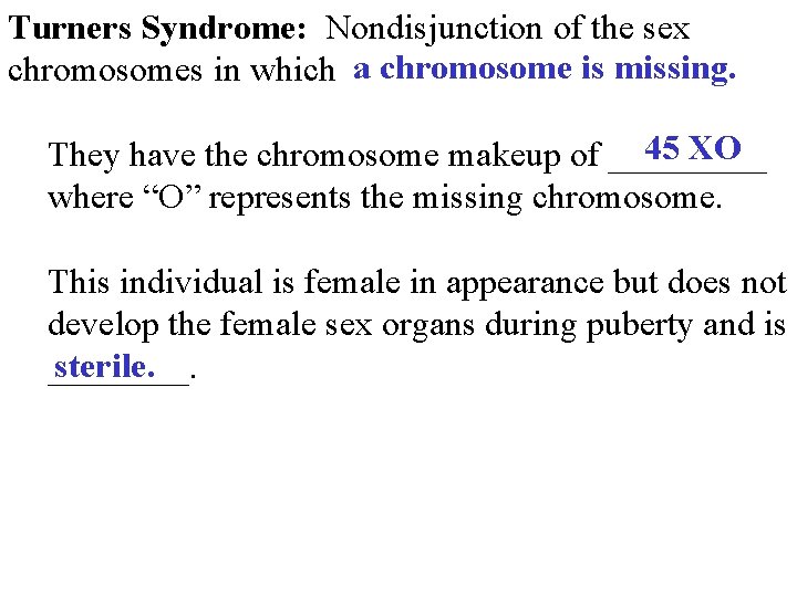 Turners Syndrome: Nondisjunction of the sex chromosomes in which a chromosome is missing. 45