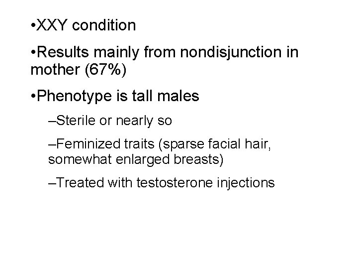  • XXY condition • Results mainly from nondisjunction in mother (67%) • Phenotype