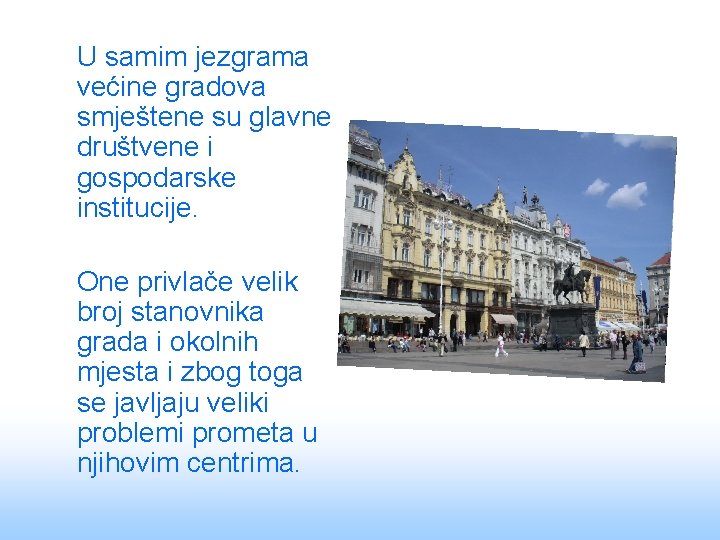 U samim jezgrama većine gradova smještene su glavne društvene i gospodarske institucije. One privlače