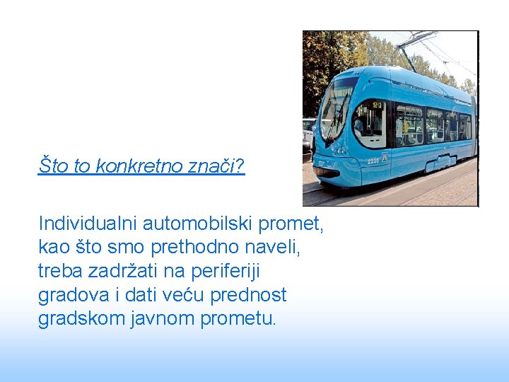 Što to konkretno znači? Individualni automobilski promet, kao što smo prethodno naveli, treba zadržati