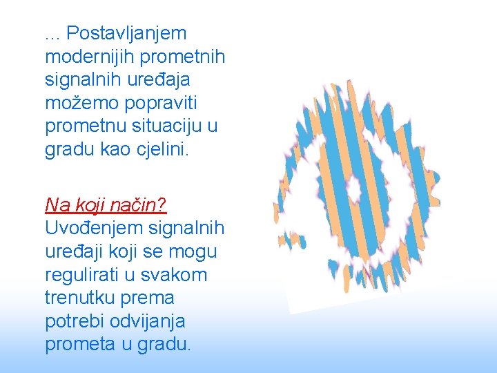 . . . Postavljanjem modernijih prometnih signalnih uređaja možemo popraviti prometnu situaciju u gradu