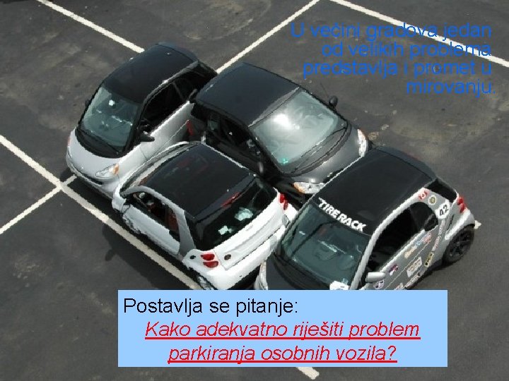 U većini gradova jedan od velikih problema predstavlja i promet u mirovanju. Postavlja se