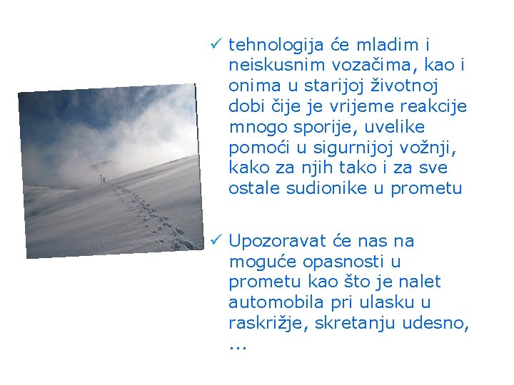 ü tehnologija će mladim i neiskusnim vozačima, kao i onima u starijoj životnoj dobi