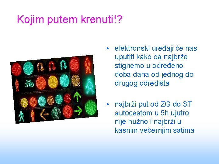 Kojim putem krenuti!? • elektronski uređaji će nas uputiti kako da najbrže stignemo u