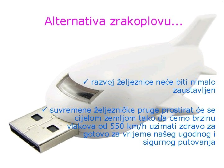 Alternativa zrakoplovu. . . ü razvoj željeznice neće biti nimalo zaustavljen ü suvremene željezničke