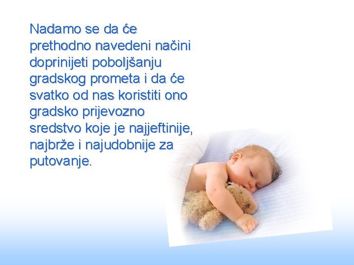 Nadamo se da će prethodno navedeni načini doprinijeti poboljšanju gradskog prometa i da će