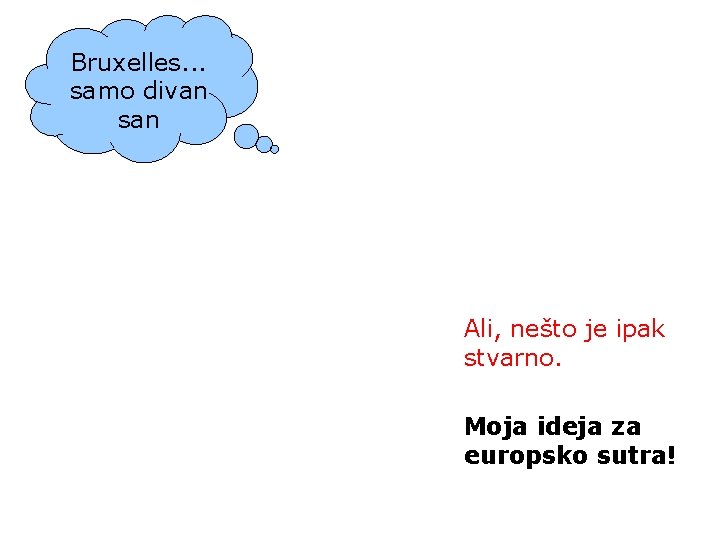 Bruxelles. . . samo divan san Ali, nešto je ipak stvarno. Moja ideja za