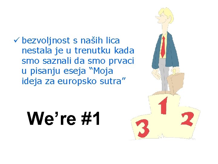 ü bezvoljnost s naših lica nestala je u trenutku kada smo saznali da smo