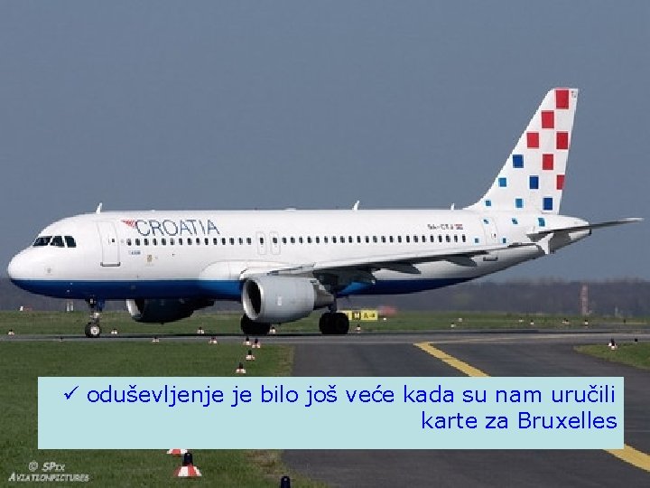 ü oduševljenje je bilo još veće kada su nam uručili karte za Bruxelles 