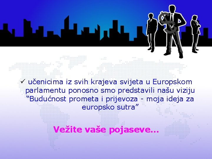 ü učenicima iz svih krajeva svijeta u Europskom parlamentu ponosno smo predstavili našu viziju
