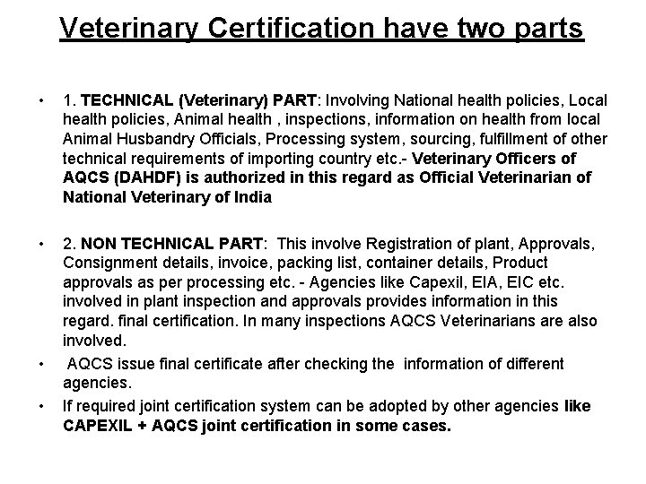 Veterinary Certification have two parts • 1. TECHNICAL (Veterinary) PART: Involving National health policies,