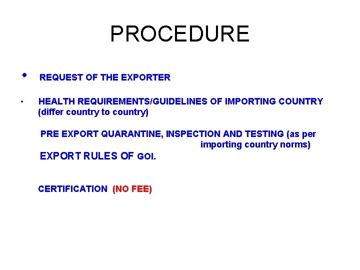 PROCEDURE • REQUEST OF THE EXPORTER • HEALTH REQUIREMENTS/GUIDELINES OF IMPORTING COUNTRY (differ country