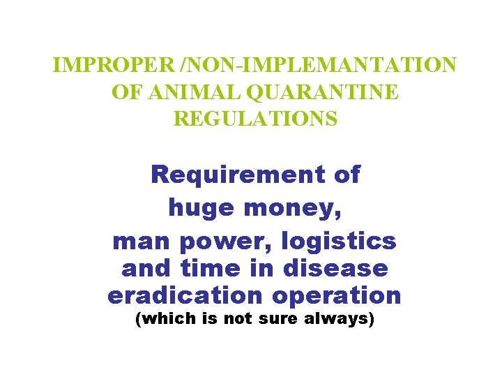 IMPROPER /NON-IMPLEMANTATION OF ANIMAL QUARANTINE REGULATIONS Requirement of huge money, man power, logistics and