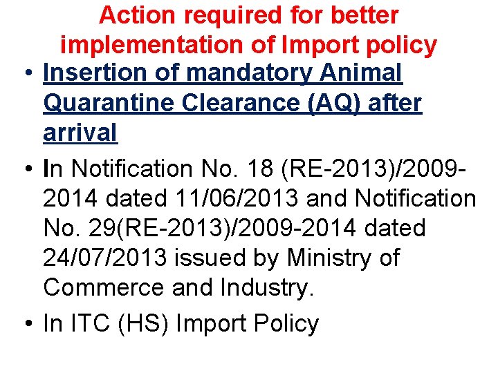 Action required for better implementation of Import policy • Insertion of mandatory Animal Quarantine
