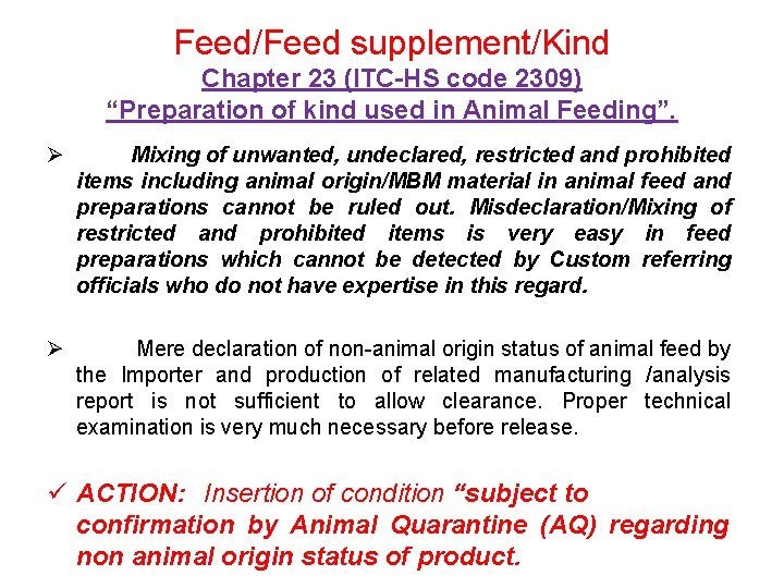 Feed/Feed supplement/Kind Chapter 23 (ITC-HS code 2309) “Preparation of kind used in Animal Feeding”.