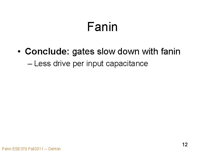 Fanin • Conclude: gates slow down with fanin – Less drive per input capacitance