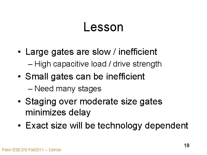 Lesson • Large gates are slow / inefficient – High capacitive load / drive